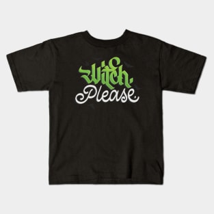 Witch, Please Kids T-Shirt